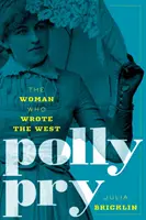 Polly Pry: Žena, ktorá napísala Západ - Polly Pry: The Woman Who Wrote the West