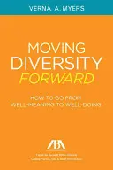 Posunúť rozmanitosť dopredu: Ako prejsť od dobrých úmyslov k dobrým skutkom (Moving Diversity Forward: How to Go from Well-Meaning to Well-Doing) - Moving Diversity Forward: How to Go from Well-Meaning to Well-Doing