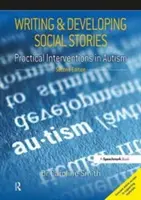 Písanie a rozvíjanie sociálnych príbehov: Praktické intervencie pri autizme, 2. vydanie - Writing and Developing Social Stories: Practical Interventions in Autism, 2nd Edition