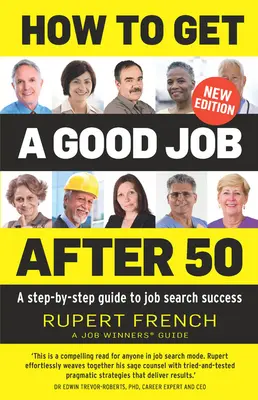 Ako získať dobrú prácu po päťdesiatke: Sprievodca krok za krokom k úspechu pri hľadaní práce - How to Get a Good Job After 50: A Step-By-Step Guide to Job Search Success
