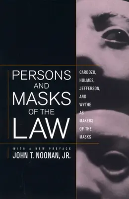 Osoby a masky zákona: Cardozo, Holmes, Jefferson a Wythe ako tvorcovia masiek - Persons and Masks of the Law: Cardozo, Holmes, Jefferson, and Wythe as Makers of the Masks