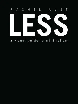 Menej: Vizuálny sprievodca minimalizmom - Less: A Visual Guide to Minimalism