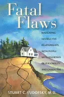 Osudové chyby: Navigácia v deštruktívnych vzťahoch s ľuďmi s poruchami osobnosti a charakteru - Fatal Flaws: Navigating Destructive Relationships with People with Disorders of Personality and Character