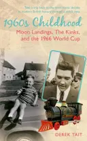 60. roky 20. storočia Detstvo: Pristátie na Mesiaci, Kinks a Majstrovstvá sveta vo futbale 1966 - 1960s Childhood: Moon Landings, the Kinks and the 1966 World Cup