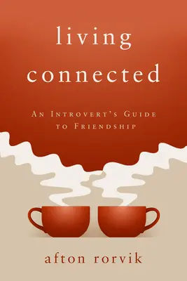 Living Connected: Introvertov sprievodca priateľstvom - Living Connected: An Introvert's Guide to Friendship