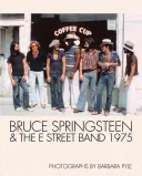 Bruce Springsteen & the E Street Band 1975: Fotografie Barbary Pyleovej - Bruce Springsteen & the E Street Band 1975: Photographs by Barbara Pyle