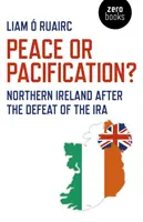 Mier alebo pacifikácia? Severné Írsko po porážke IRA - Peace or Pacification?: Northern Ireland After the Defeat of the IRA