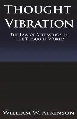 Myšlienková vibrácia alebo zákon príťažlivosti v myšlienkovom svete - Thought Vibration or the Law of Attraction in the Thought World