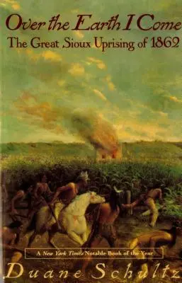 Nad zemou prichádzam: Veľké siouxské povstanie v roku 1862 - Over the Earth I Come: The Great Sioux Uprising of 1862