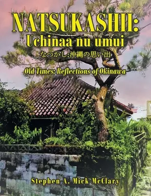 Natsukashii: Uchinaa Nu Umui: Staré časy: Odrazy z Okinavy - Natsukashii: Uchinaa Nu Umui: Old Times: Reflections of Okinawa