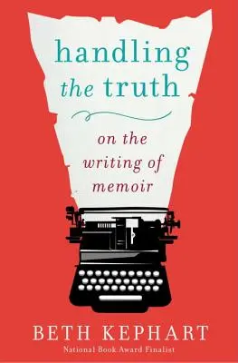 Manipulácia s pravdou: O písaní memoárov - Handling the Truth: On the Writing of Memoir
