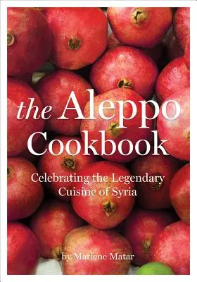 Aleppská kuchárska kniha: Oslava legendárnej sýrskej kuchyne - The Aleppo Cookbook: Celebrating the Legendary Cuisine of Syria