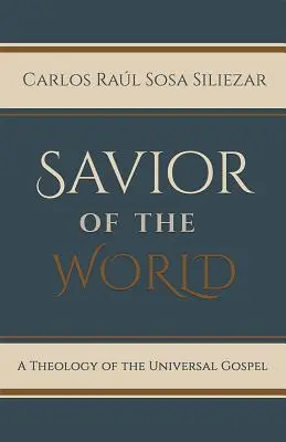Spasiteľ sveta: Teológia univerzálneho evanjelia - Savior of the World: A Theology of the Universal Gospel