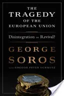 Tragédia Európskej únie: Rozpad alebo obroda? - The Tragedy of the European Union: Disintegration or Revival?