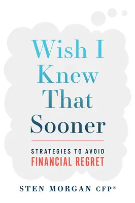 Kiež by som to vedela skôr: Stratégie, ako sa vyhnúť finančnej ľútosti - Wish I Knew That Sooner: Strategies to Avoid Financial Regret