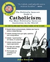 Politicky nekorektný sprievodca katolicizmom - The Politically Incorrect Guide to Catholicism