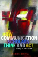 Ako myslia a konajú vedci v oblasti komunikácie: Celoživotná perspektíva - How Communication Scholars Think and ACT: A Lifespan Perspective