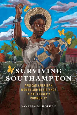 Prežiť Southampton, 1: Afroameričanky a odpor v komunite Nata Turnera - Surviving Southampton, 1: African American Women and Resistance in Nat Turner's Community