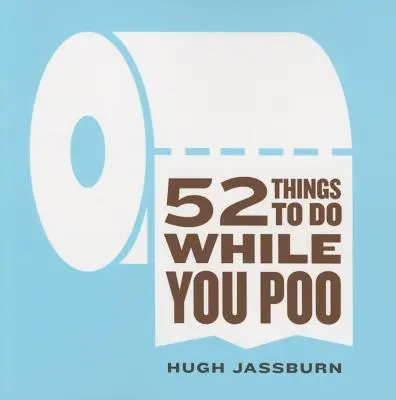 52 vecí, ktoré môžete robiť, keď kakáte - 52 Things to Do While You Poo