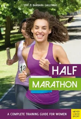 Polmaratón: Kompletný tréningový sprievodca pre ženy - Half Marathon: A Complete Training Guide for Women