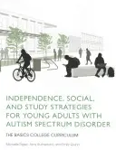 Nezávislosť, sociálne a študijné stratégie pre mladých dospelých s poruchou autistického spektra: Základy vysokoškolského učebného plánu - Independence, Social, and Study Strategies for Young Adults with Autism Spectrum Disorder: The Basics College Curriculum
