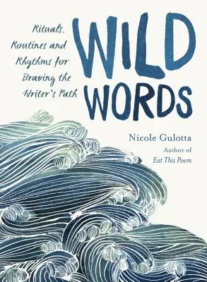 Divoké slová: Rituály, rutiny a rytmy pre odvážne kráčanie po spisovateľskej ceste - Wild Words: Rituals, Routines, and Rhythms for Braving the Writer's Path