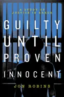 Vinný, kým sa nepreukáže nevina - kríza v našom súdnom systéme - Guilty Until Proven Innocent - The Crisis in Our Justice System