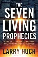 Sedem živých proroctiev: Čo má Izrael a proroctvá o konci sveta spoločné s vami - The Seven Living Prophecies: What Israel and End-Time Prophecies Have to Do with You