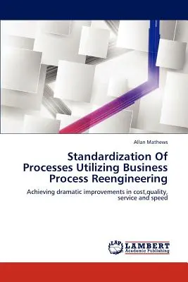 Štandardizácia procesov s využitím reinžinierstva podnikových procesov - Standardization of Processes Utilizing Business Process Reengineering