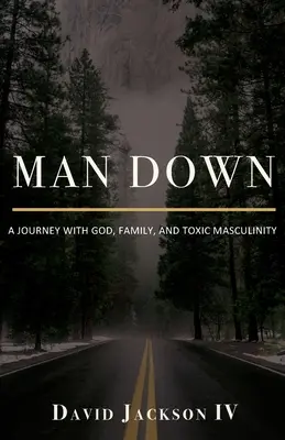 Muž na dne: Cesta s Bohom, rodinou a toxickou mužskosťou - Man Down: A Journey with God, Family, and Toxic Masculinity