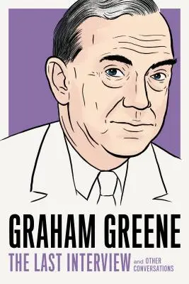 Graham Greene: Posledný rozhovor: A iné rozhovory - Graham Greene: The Last Interview: And Other Conversations