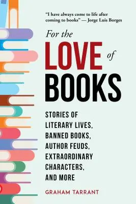 Z lásky ku knihám: Príbehy o literárnych životoch, zakázaných knihách, autorských sporoch, neobyčajných postavách a iné - For the Love of Books: Stories of Literary Lives, Banned Books, Author Feuds, Extraordinary Characters, and More