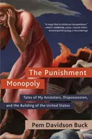 Monopol na tresty: Príbehy mojich predkov, vyvlastňovanie a budovanie Spojených štátov - The Punishment Monopoly: Tales of My Ancestors, Dispossession, and the Building of the United States