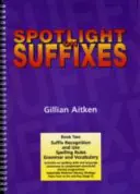 Spotlight on Suffixes Book 2 - Rozpoznávanie a používanie prípon, pravopisné pravidlá a gramatika a slovná zásoba - Spotlight on Suffixes Book 2 - Suffix Recognition and Use, Spelling Rules and Grammar and Vocabulary