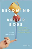 Stať sa lepším šéfom: Prečo je dobré riadenie také ťažké - Becoming a Better Boss: Why Good Management Is So Difficult
