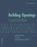 Stavebné otvory Stavebná príručka: Okná, vetracie otvory, vonkajšie dvere - Building Openings Construction Manual: Windows, Vents, Exterior Doors