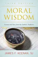Morálna múdrosť: Vydanie: Lekcie a texty z katolíckej tradície, tretie vydanie - Moral Wisdom: Lessons and Texts from the Catholic Tradition, Third Edition