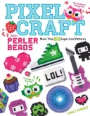 Pixel Craft with Perler Beads (Pixelové remeslo s Perlerovými korálkami): Viac ako 50 super vzorov: Vzory pre korálky Hama, Perler, Pyssla, Nabbi a Melty - Pixel Craft with Perler Beads: More Than 50 Super Cool Patterns: Patterns for Hama, Perler, Pyssla, Nabbi, and Melty Beads