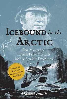 Ľad v Arktíde: Záhada kapitána Francisa Croziera a Franklinovej expedície - Icebound in the Arctic: The Mystery of Captain Francis Crozier and the Franklin Expedition