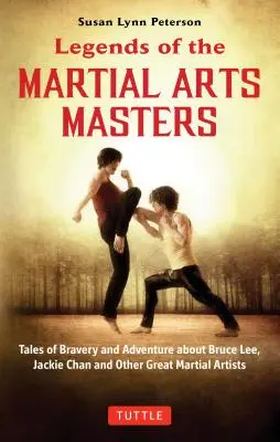 Legendy majstrov bojových umení: Príbehy odvahy a dobrodružstva s Bruceom Lee, Jackie Chanom a ďalšími veľkými majstrami bojových umení - Legends of the Martial Arts Masters: Tales of Bravery and Adventure Featuring Bruce Lee, Jackie Chan and Other Great Martial Artists