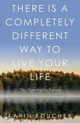 Existuje úplne iný spôsob, ako žiť svoj život: Optimistická budúcnosť - There Is a Completely Different Way to Live Your Life: The Optimistic Future
