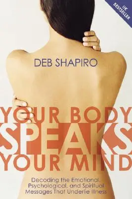 Tvoje telo hovorí tvojou mysľou: S CD]: Rozlúštite emocionálne, psychologické a duchovné posolstvá, ktoré sú základom choroby. - Your Body Speaks Your Mind: Decoding the Emotional, Psychological, and Spiritual Messages That Underlie Illness [With CD]