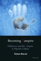 Stať sa upírom; rozdielnosť a upír v populárnej kultúre - Becoming Vampire; Difference and the Vampire in Popular Culture