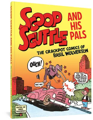 Scoop Scuttle a jeho kamaráti: Crackpot Comics of Basil Wolverton - Scoop Scuttle and His Pals: The Crackpot Comics of Basil Wolverton