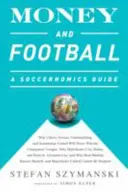 Peniaze a futbal: Futbalový sprievodca: Prečo Chievo Verona, Unterhaching a Scunthorpe United nikdy nevyhrajú Ligu majstrov, prečo - Money and Football: A Soccernomics Guide: Why Chievo Verona, Unterhaching, and Scunthorpe United Will Never Win the Champions League, Why