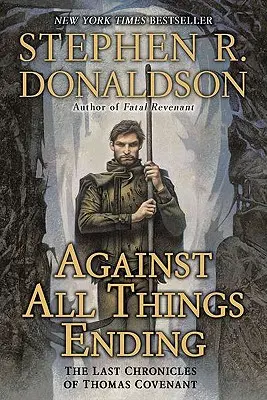 Proti všetkému, čo sa končí: Posledné kroniky Thomasa Covenanta - Against All Things Ending: The Last Chronicles of Thomas Covenant