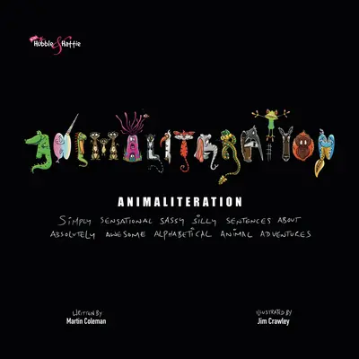 Animaliterácia: Jednoducho senzačné drzé hlúpe vety o absolútne úžasných abecedných dobrodružstvách zvierat - Animaliteration: Simply Sensational Sassy Silly Sentences about Absolutely Awesome Alphabetical Animal Adventures