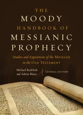 Moodyho príručka mesiášskych proroctiev: Moodiova kniha proroctiev o Mesiášovi v Starej zmluve: štúdie a výklady o Mesiášovi v Starej zmluve - The Moody Handbook of Messianic Prophecy: Studies and Expositions of the Messiah in the Old Testament
