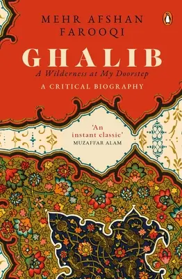 Ghalib: Halib: Divočina na mojom prahu: Kritická biografia - Ghalib: A Wilderness at My Doorstep: A Critical Biography