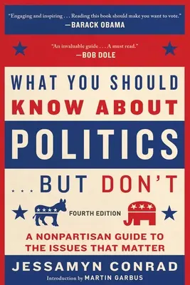 Čo by ste mali vedieť o politike . . . Ale neviete, štvrté vydanie: A Nonpartisan Guide to the Issues That Matter - What You Should Know about Politics . . . But Don't, Fourth Edition: A Nonpartisan Guide to the Issues That Matter